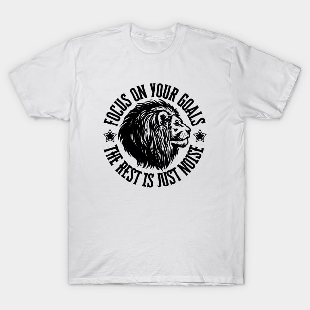 Focus on your goals, the rest is just noise. T-Shirt by ZM1